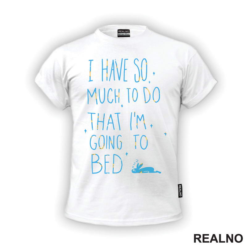 I Have So Much To Do, I'm Going To Bed - Zeka - Humor - Majica