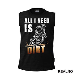 All I Need Is Dirt - Biciklovi - Bike - Majica