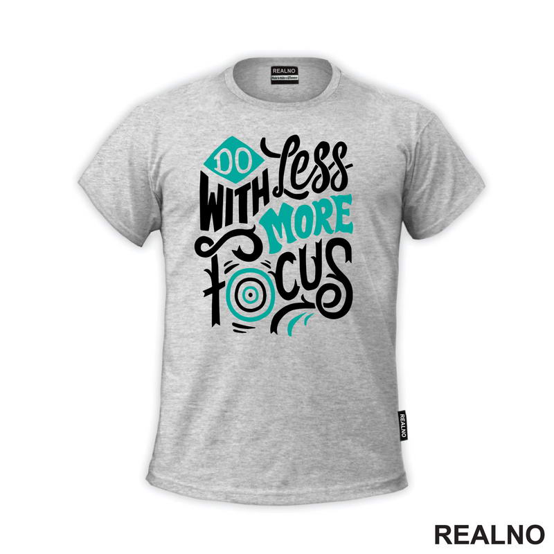 Do Less With More Focus - Motivation - Quotes - Majica