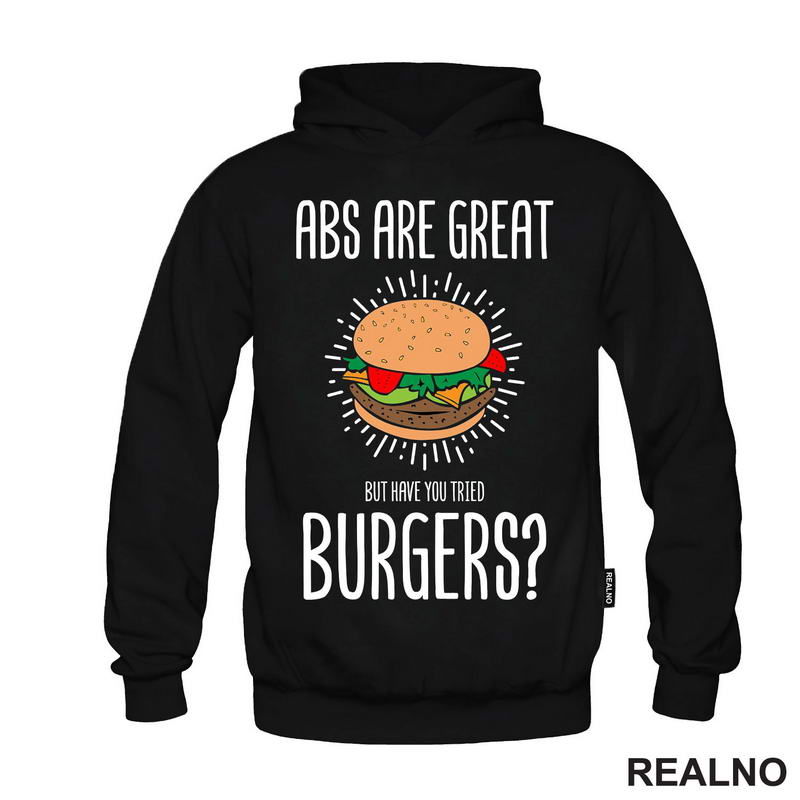 Abs Are Great. But Have You Tried Burgers? - Hrana - Food - Majica