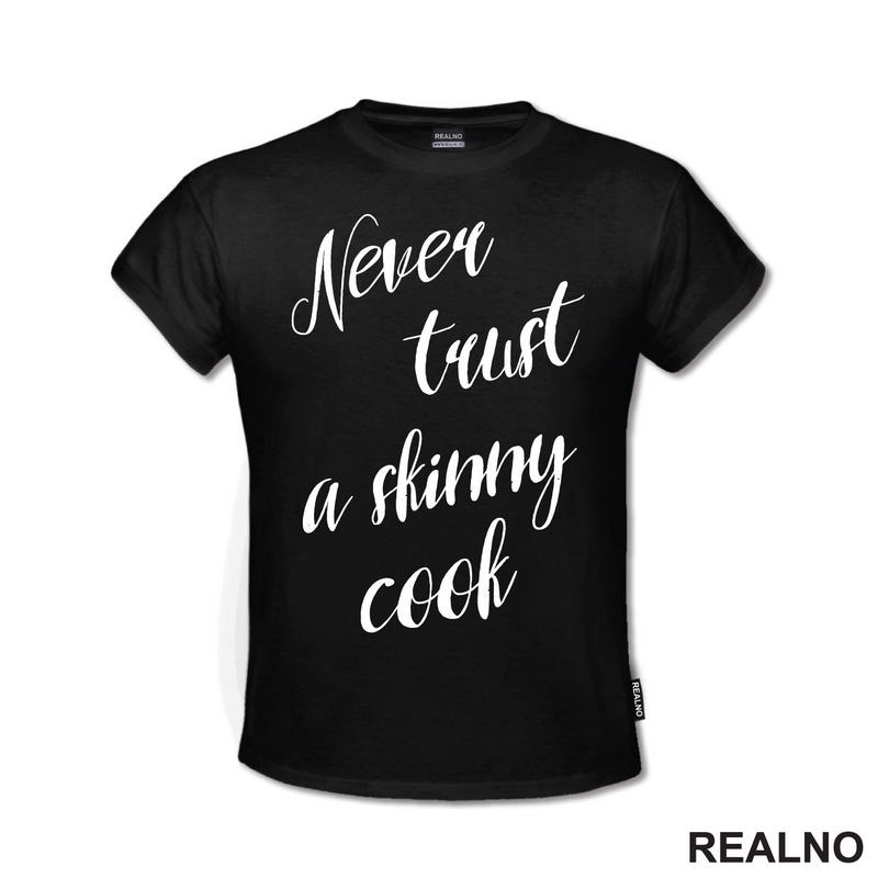 Never Trust A Skinny Cook - Hrana - Food - Majica