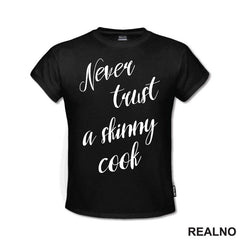 Never Trust A Skinny Cook - Hrana - Food - Majica