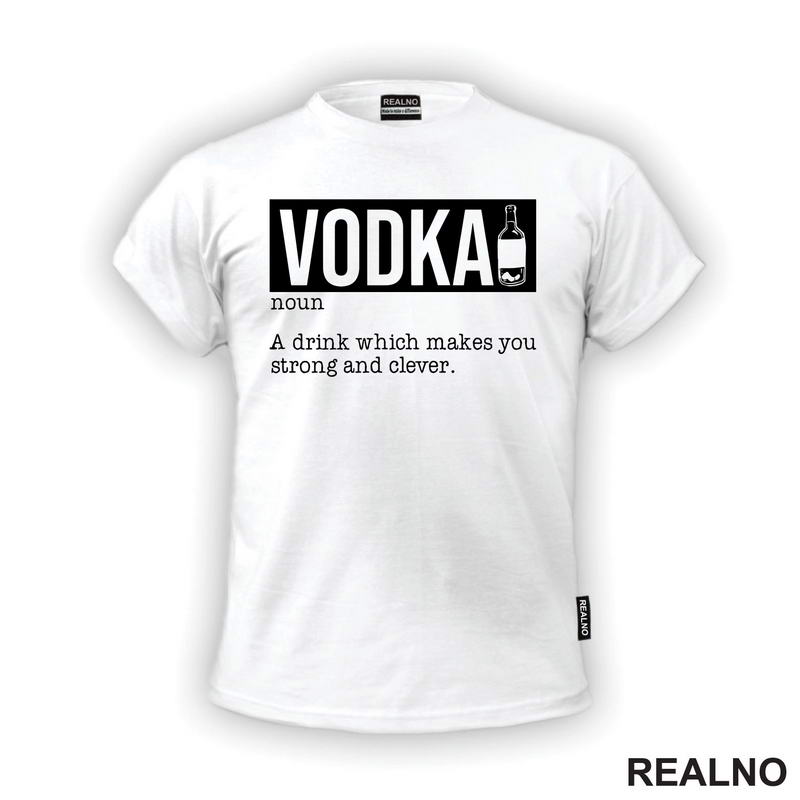 Vodka - A Drink That Makes You Strong And Clever - Humor - Majica