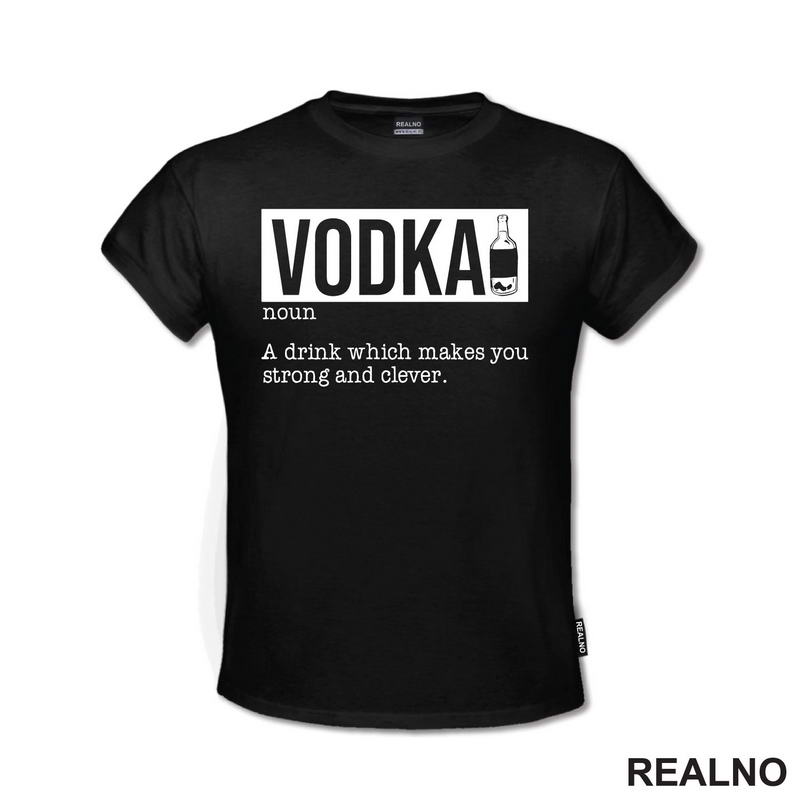 Vodka - A Drink That Makes You Strong And Clever - Humor - Majica