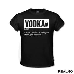 Vodka - A Drink That Makes You Strong And Clever - Humor - Majica