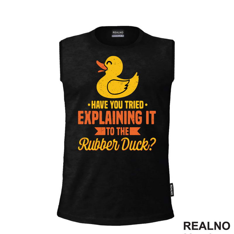 Have You Tried Explaining It To The Rubber Duck - Geek - Majica