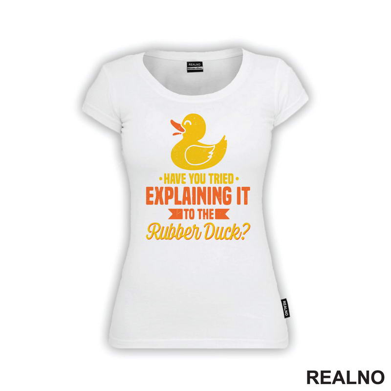 Have You Tried Explaining It To The Rubber Duck - Geek - Majica