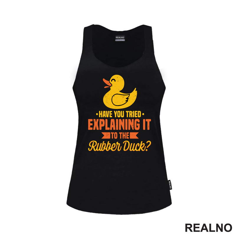 Have You Tried Explaining It To The Rubber Duck - Geek - Majica