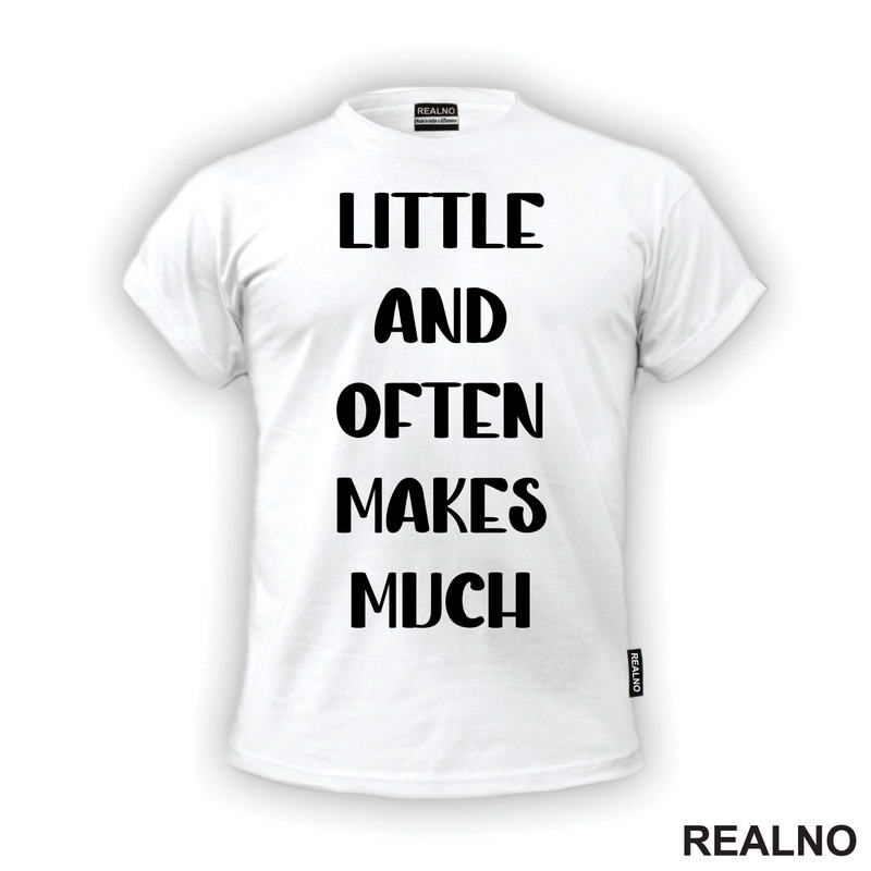 Little And Often Makes Much - Motivation - Quotes - Majica