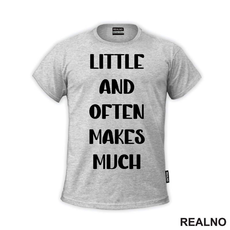 Little And Often Makes Much - Motivation - Quotes - Majica