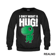 I Only Want A Hug - T Rex - Humor - Majica
