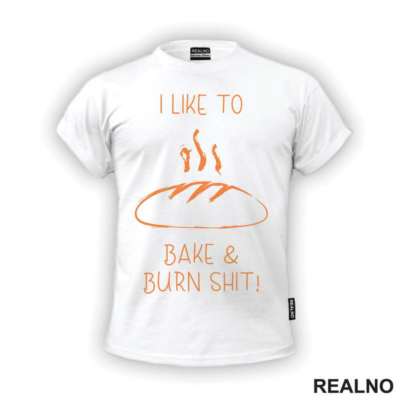 I Like To Bake And Burn Shit - Hrana - Food - Majica