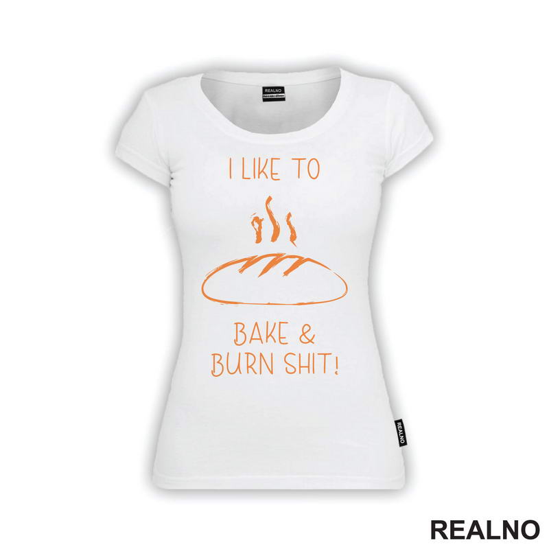 I Like To Bake And Burn Shit - Hrana - Food - Majica