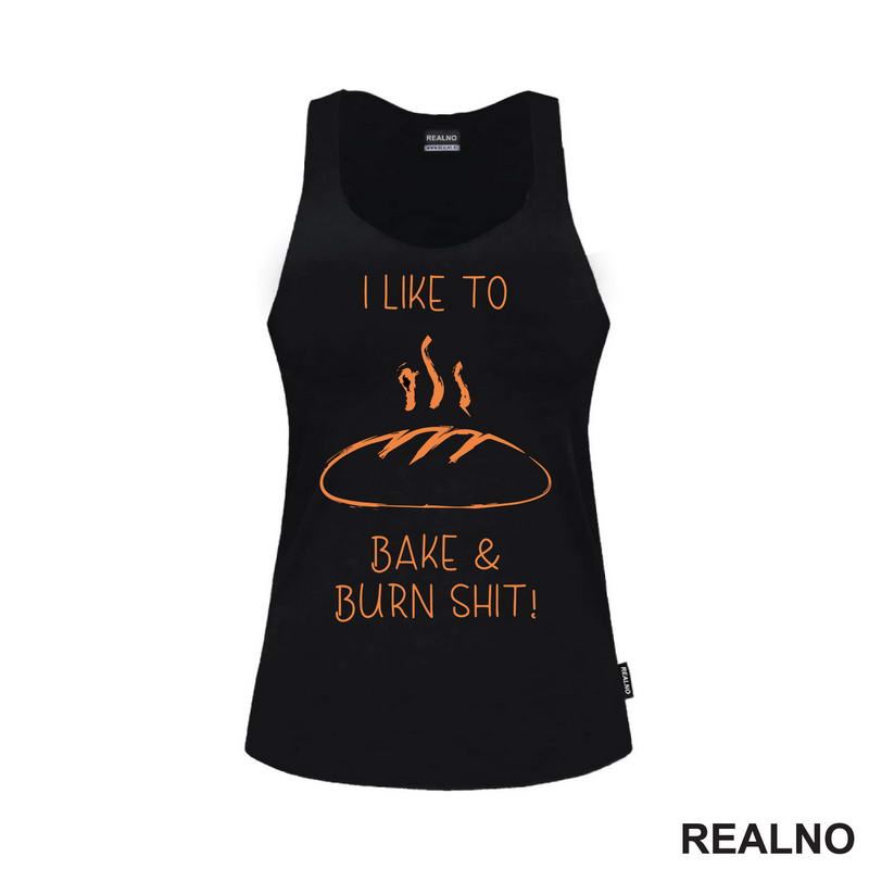 I Like To Bake And Burn Shit - Hrana - Food - Majica