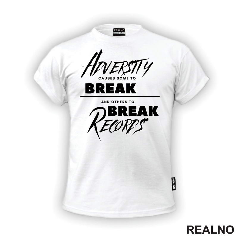 Adversity Causes Some To Break Others To Break Records - Motivation - Quotes - Majica