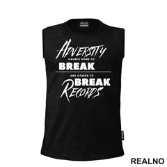 Adversity Causes Some To Break Others To Break Records - Motivation - Quotes - Majica