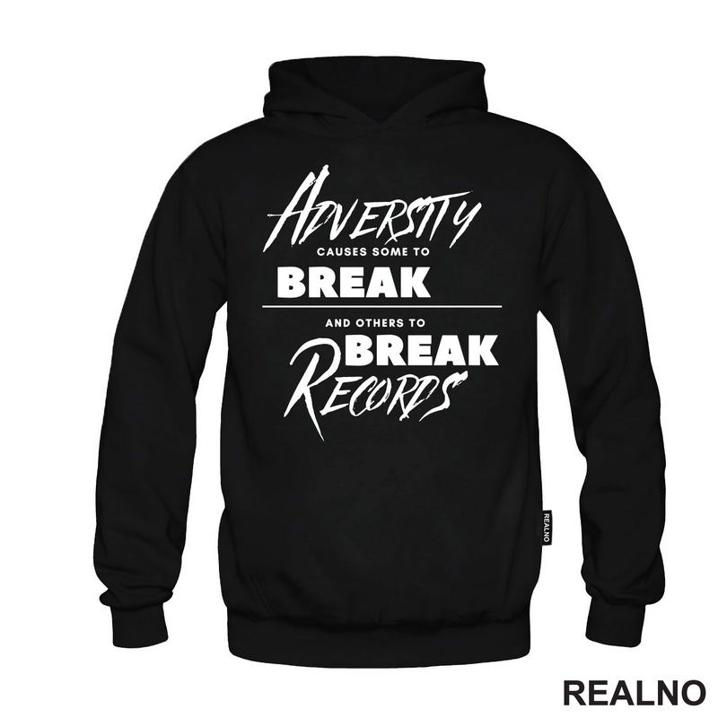 Adversity Causes Some To Break Others To Break Records - Motivation - Quotes - Majica