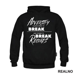 Adversity Causes Some To Break Others To Break Records - Motivation - Quotes - Majica