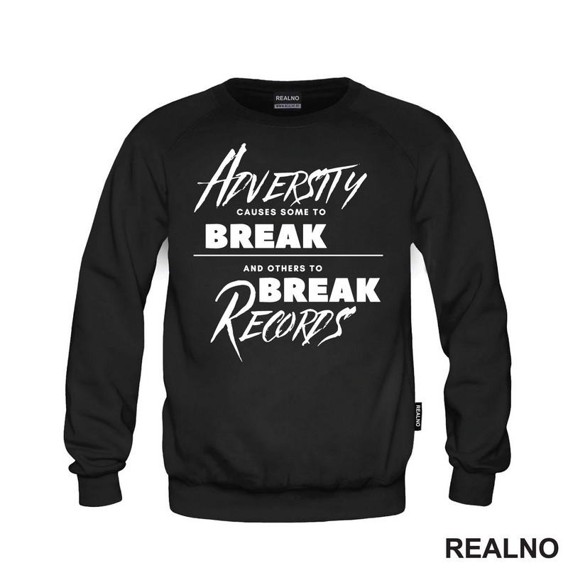 Adversity Causes Some To Break Others To Break Records - Motivation - Quotes - Majica