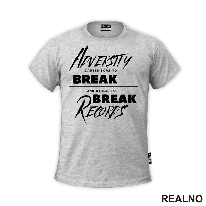 Adversity Causes Some To Break Others To Break Records - Motivation - Quotes - Majica