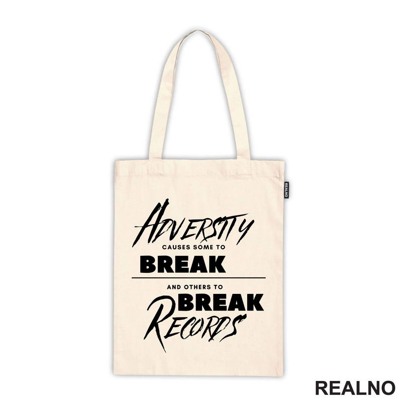 Adversity Causes Some To Break Others To Break Records - Motivation - Quotes - Majica