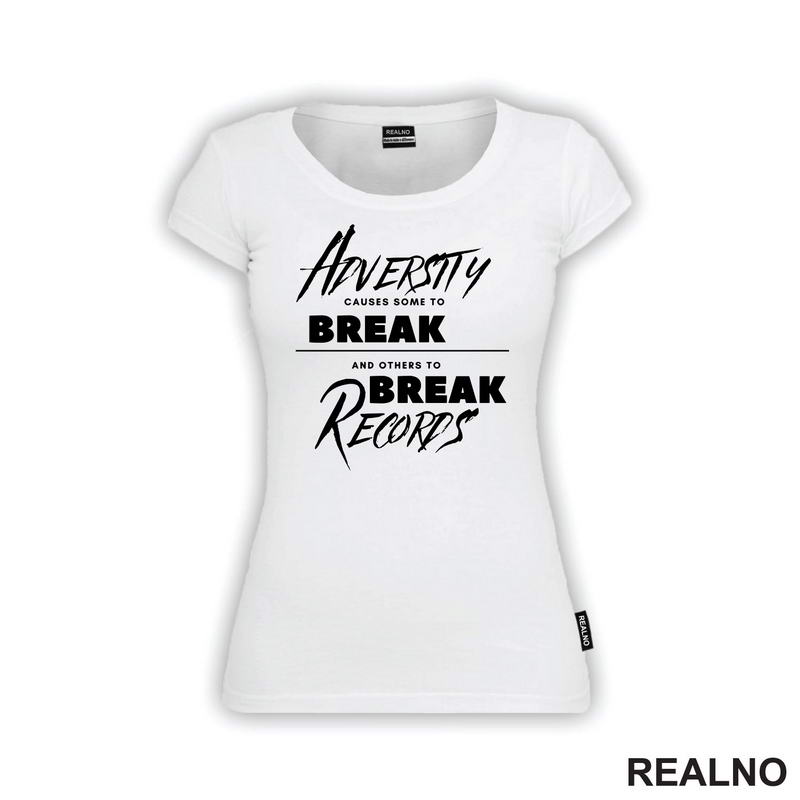 Adversity Causes Some To Break Others To Break Records - Motivation - Quotes - Majica