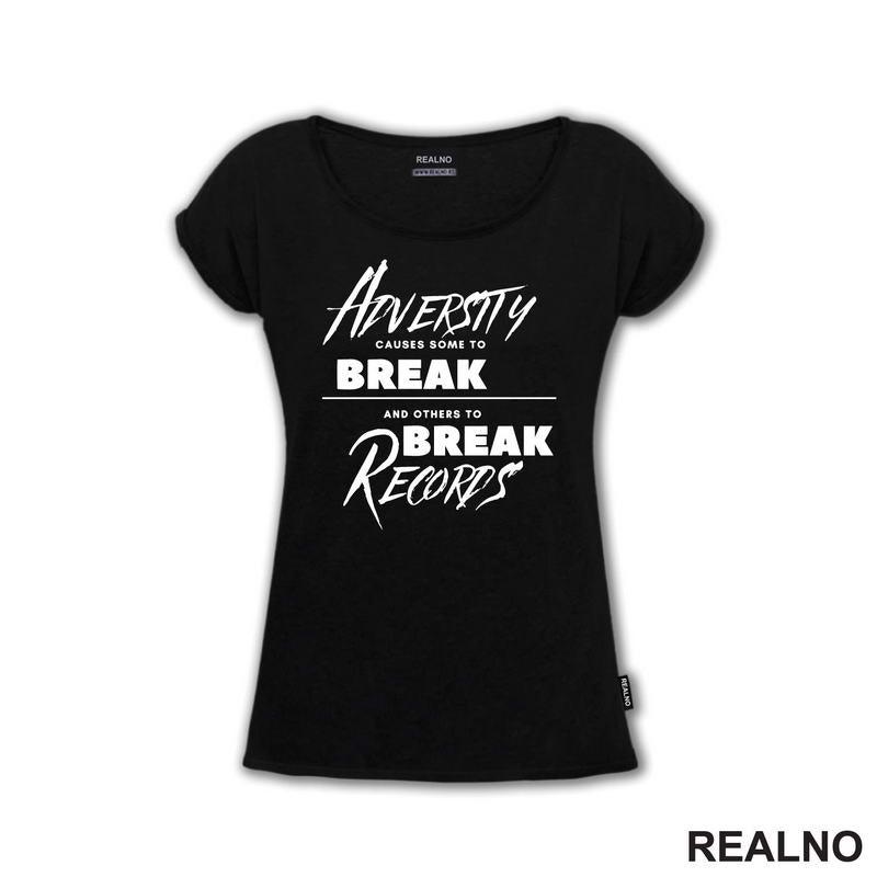 Adversity Causes Some To Break Others To Break Records - Motivation - Quotes - Majica