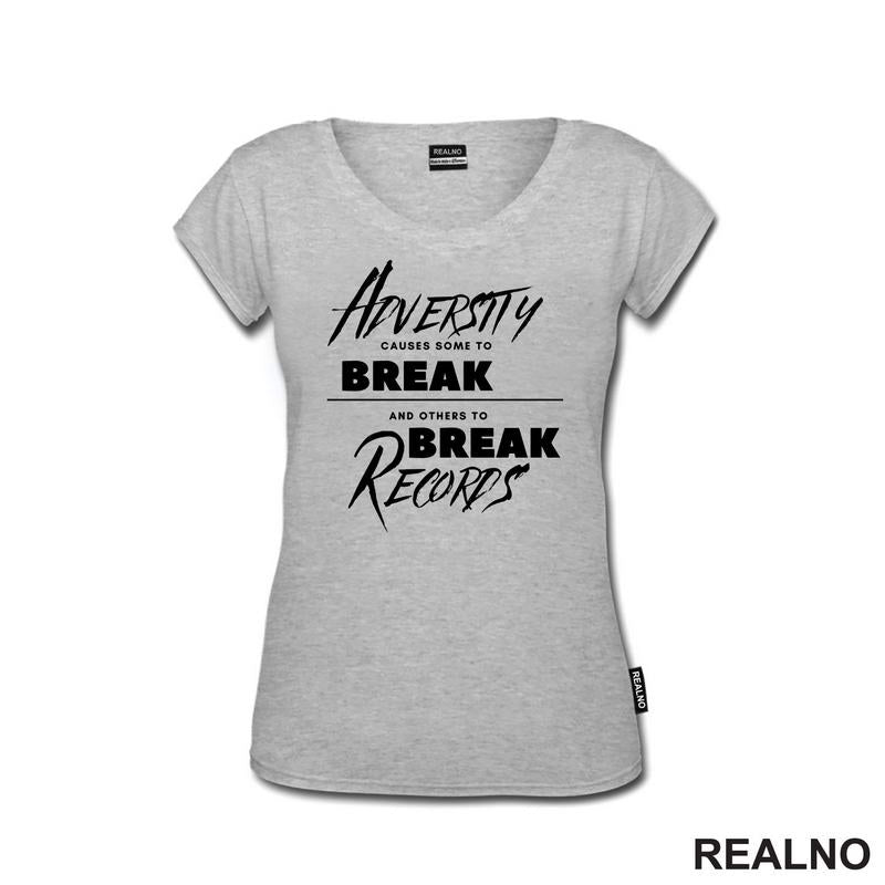 Adversity Causes Some To Break Others To Break Records - Motivation - Quotes - Majica