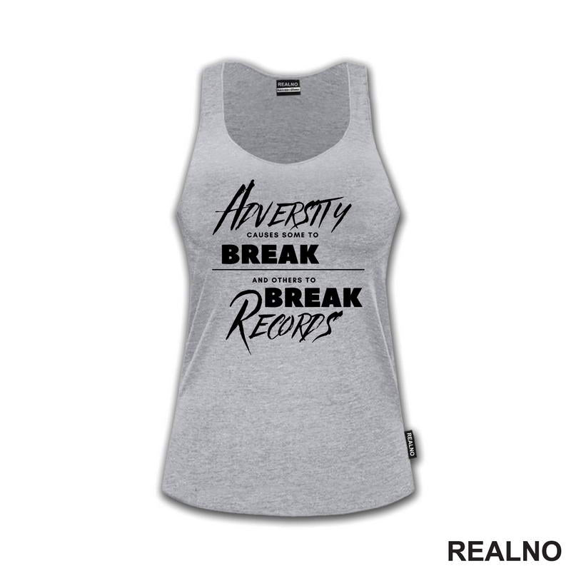 Adversity Causes Some To Break Others To Break Records - Motivation - Quotes - Majica