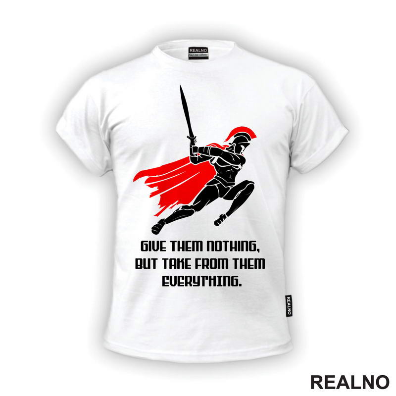 Give Them Nothing, But Take From Them Everything - Spartanac - Trening - Majica
