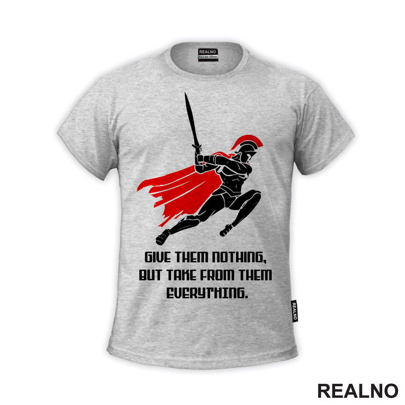 Give Them Nothing, But Take From Them Everything - Spartanac - Trening - Majica