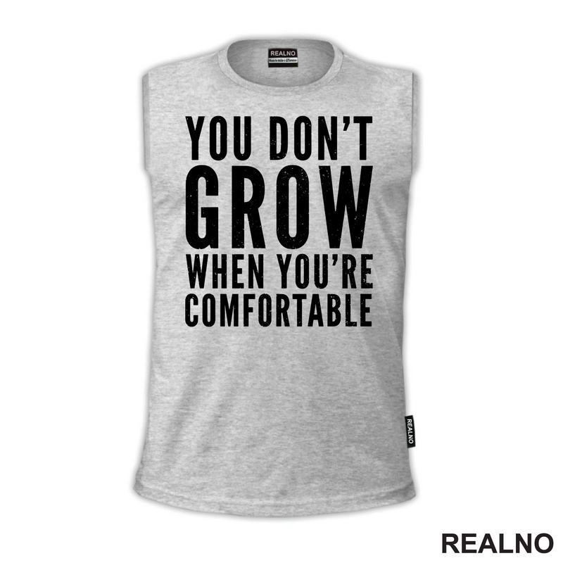 You don't Grow When You Are Comfortable - Motivation - Quotes - Majica