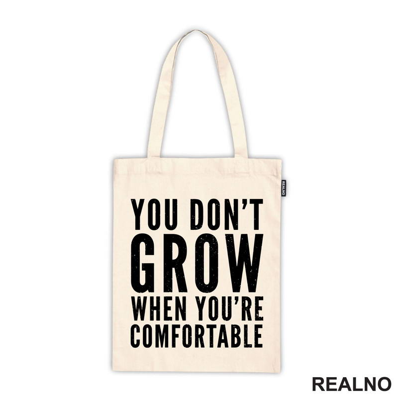 You don't Grow When You Are Comfortable - Motivation - Quotes - Majica