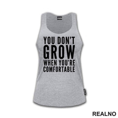 You don't Grow When You Are Comfortable - Motivation - Quotes - Majica