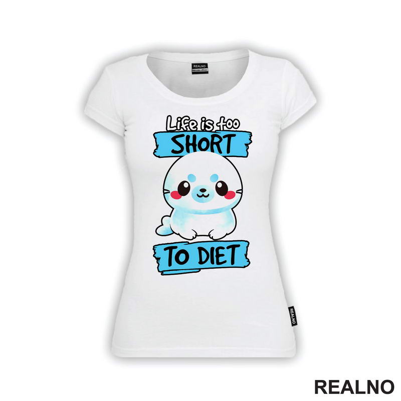 Life Is Too Short To Diet - Hrana - Food - Majica