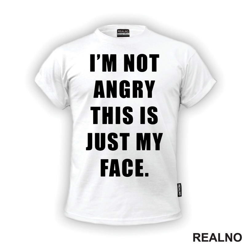 I'm Not Angry, This Is Just My Face - Humor - Majica