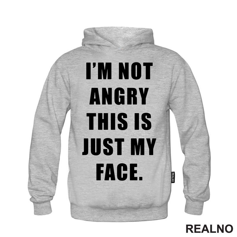 I'm Not Angry, This Is Just My Face - Humor - Majica