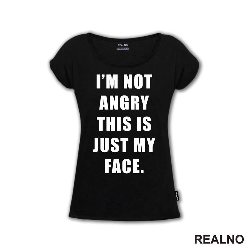 I'm Not Angry, This Is Just My Face - Humor - Majica
