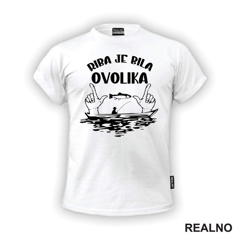 Riba Je Bila Ovolika - Pecanje - Fishing - Majica