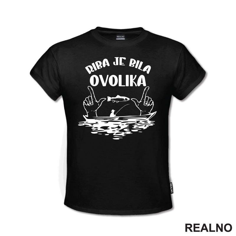 Riba Je Bila Ovolika - Pecanje - Fishing - Majica