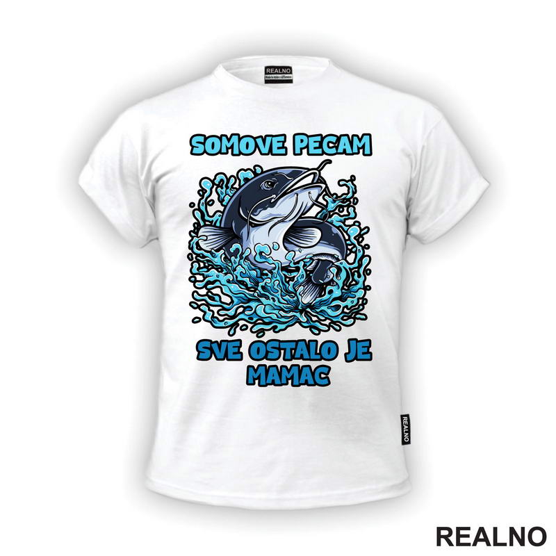 Somove Pecam, Sve Ostalo Je Mamac - Pecanje - Fishing - Majica