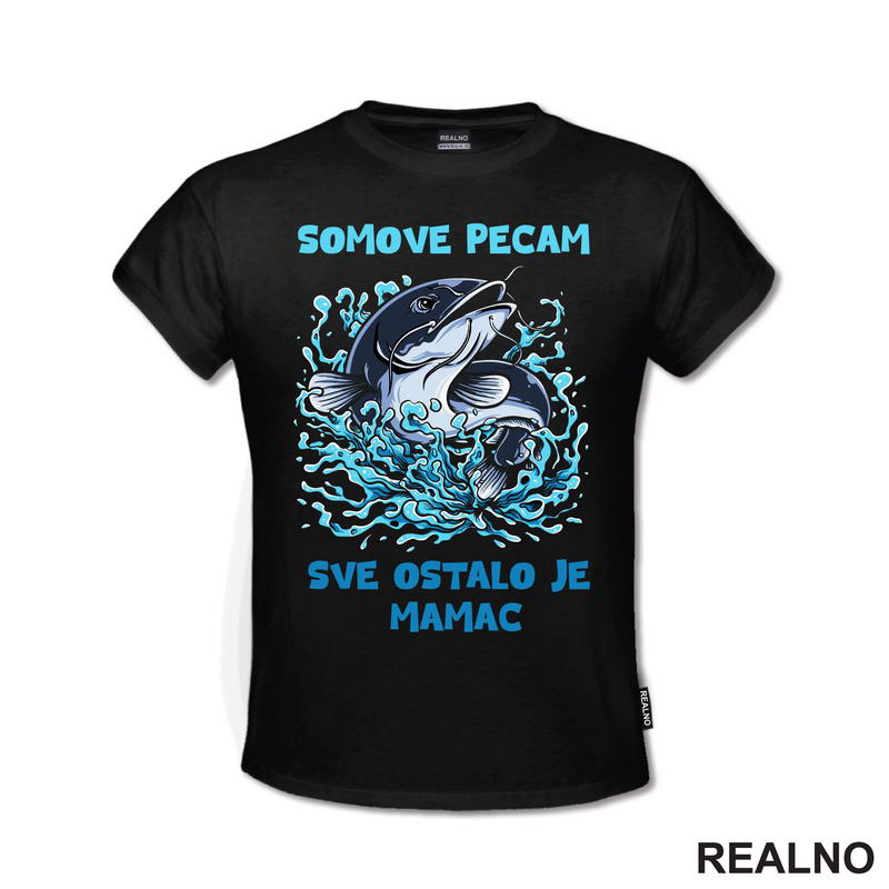 Somove Pecam, Sve Ostalo Je Mamac - Pecanje - Fishing - Majica