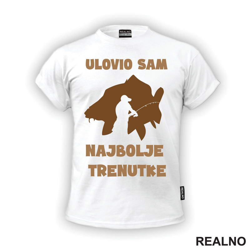 Ulovio Sam Najbolje Trenutke - Šaran - Pecanje - Fishing - Majica