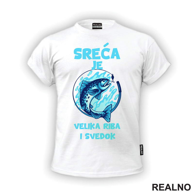 Sreća Je Velika Riba I Svedok - Pecanje - Fishing - Majica