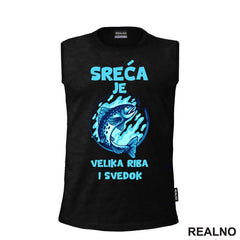 Sreća Je Velika Riba I Svedok - Pecanje - Fishing - Majica