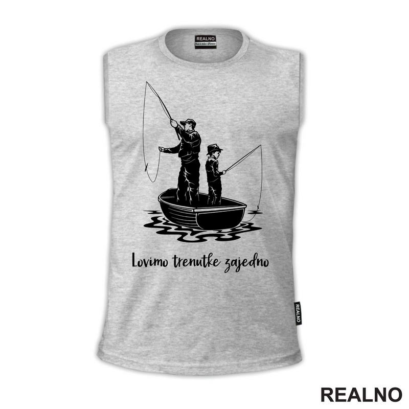 Lovimo Trenutke Zajedno - Tata I Sin - Pecanje - Fishing - Majica