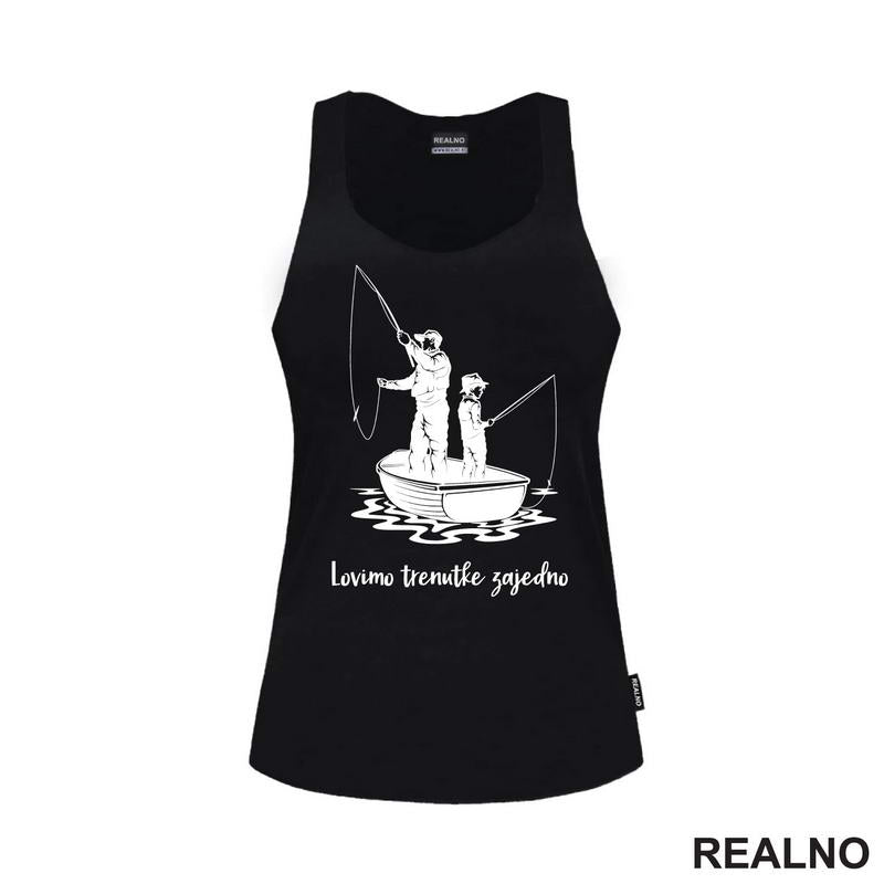 Lovimo Trenutke Zajedno - Tata I Sin - Pecanje - Fishing - Majica