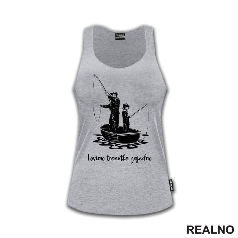 Lovimo Trenutke Zajedno - Tata I Sin - Pecanje - Fishing - Majica