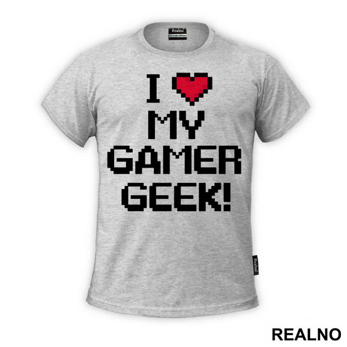 I Love My Gamer - Geek - Majica