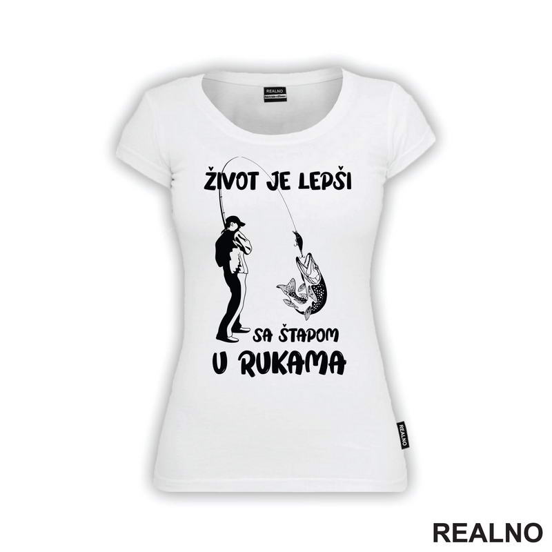 Život Je Lepši Sa Štapom U Rukama - Pecanje - Fishing - Majica
